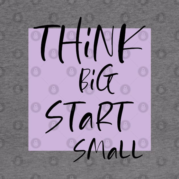 Think big Start Small by DMJPRINT